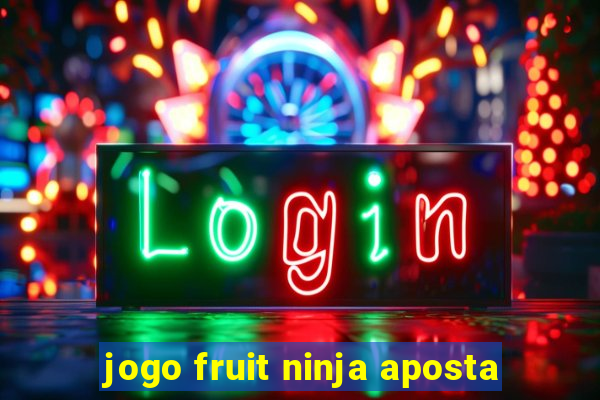 jogo fruit ninja aposta